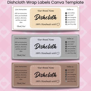 May include: Three printable labels for dishcloths, each with a different background color: beige, gray, and brown. The labels feature the text "Dishcloth", "100% Handmade with", and "Your Brand Name". Each label also includes care instructions and social media information.
