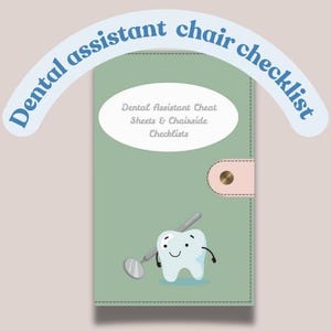 May include: A green dental assistant checklist featuring a cartoon tooth with a dental mirror. The cover includes the text "Dental Assistant Chair Checklist" and "Dental Assistant Cheat Sheets & Chairside Checklists."