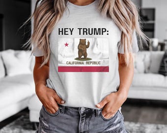 Hey Trump California Shirt | Funny Political T-Shirt | California Republic Graphic Tee | Anti-Trump Gift | RebelAFGoods