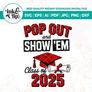 Pop Out and Show Em SVG, Class of 2025 SVG Png,Senior 2025 Graduation SVG Cut File for Cricut, Senior Shirt Design,digital download