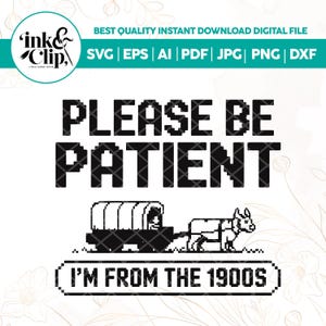 Please Be Patient with Me I&#39;m from the 1900s Png Svg,I&#39;m from the 1900s Png,Throwback Svg, Funny Quotes Svg, Adult Humor Png,Cricut Cut File