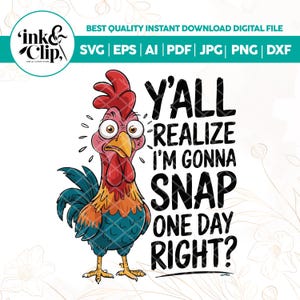Y&#39;all Realize I&#39;m Gonna Snap One Day Right PNG Download,Crazy Chicken png,Chicken jpg,Sarcastic eps,Funny Sayings pdf,Sublimation design