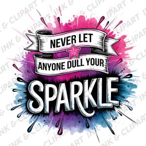 Never Let Anyone Dull Your Sparkle Svg, Inspirational Sublimation Design, T-Shirt Svg, Sweatshirt Design, Colorful Svg, Digital Download Png