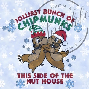 Jolliest Bunch of Chipmunks This Side of the Nuthouse Disney Chip &#39;n Dale Christmas- Cricut Files