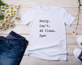 Sorry, Can't. AG Class. Bye. | AG Teacher T Shirt