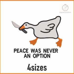 May include: An embroidered design featuring a cartoon goose with a knife in its beak. The goose is gray with orange feet and a black outline. The text "PEACE WAS NEVER AN OPTION" and "4sizes" are below the goose.