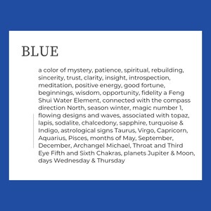 Text box reads: 'BLUE' a color of mystery, patience, spiritual, rebuilding, sincerity, trust, clarity, insight, introspection, meditation, positive energy, good fortune, beginnings, wisdom, opportunity, fidelity, Feng Shui Water Element, North, winter, number 1, flowing designs, waves, topaz, lapis, sodalite, chalcedony, sapphire, turquoise, Indigo, astrological signs Taurus, Virgo, Capricorn, Aquarius, Pisces, May, September, December, Fifth Sixth Chakras, Jupiter, Moon, Wednesday, Thursday.