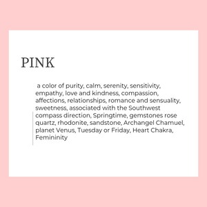 Text box reads: PINK, a color of purity, calm, serenity, sensitivity, empathy, love and kindness, compassion, affections, relationships, romance and sensuality, sweetness, associated with the Southwest compass direction, Springtime, gemstones rose quartz, rhodonite, sandstone, Archangel Chamuel, planet Venus, Tuesday or Friday, Heart Chakra, Femininity