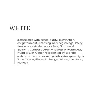 Text box reads 'WHITE' associated with peace, purity, illumination, enlightenment, cleansing, new beginnings, safety, freedom, an air element or Feng Shui Metal Element, Compass Directions West or Northwest, Number 6 or 7, often represented by selenite, alabaster, moonstone and pearls, astrological signs: June, Cancer, Pisces, Archangel Gabriel, the Moon, Monday.