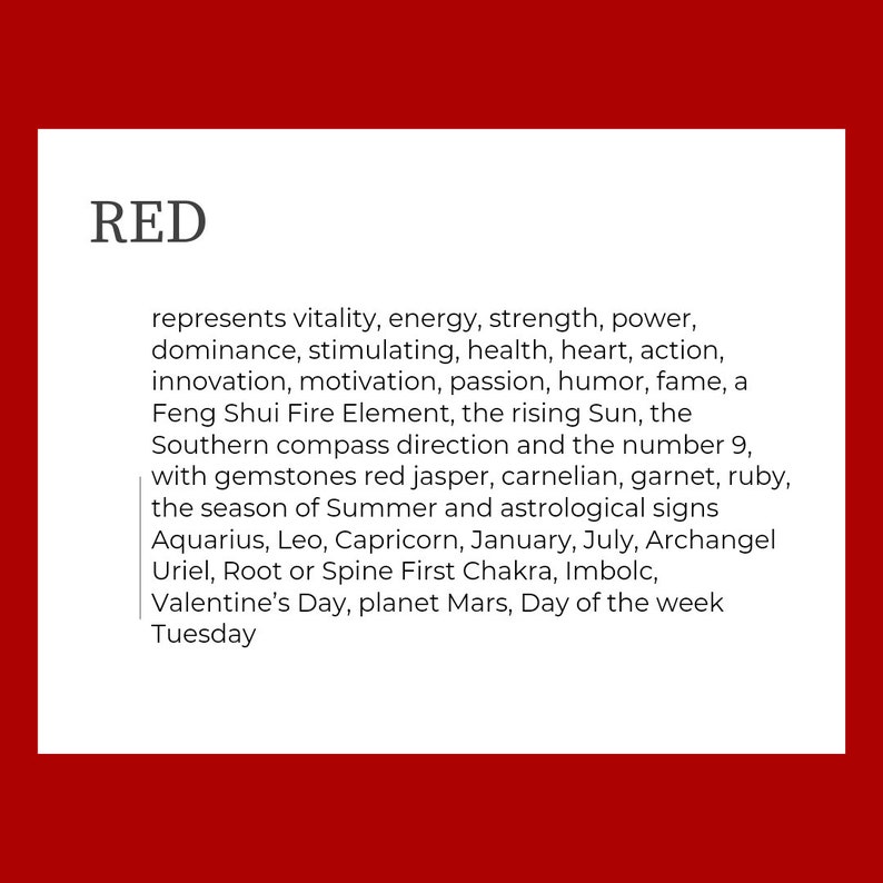 Text box reads: RED represents vitality, energy, strength, power, dominance, stimulating, health, heart, action, innovation, motivation, passion, humor, fame, a Feng Shui Fire Element, the rising Sun, the Southern compass direction and the number 9, with gemstones red jasper, carnelian, garnet, ruby, the season of Summer and astrological signs Aquarius, Leo, Capricorn, January, July, Archangel Uriel, Root or Spine First Chakra, Imbolc, Valentine's Day, planet Mars, Day of the week Tuesday