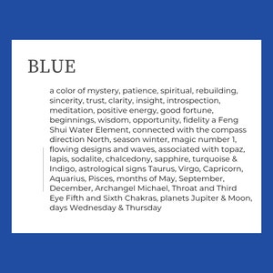 Text box reads: 'BLUE' a color of mystery, patience, spiritual, rebuilding, sincerity, trust, clarity, insight, introspection, meditation, positive energy, good fortune, beginnings, wisdom, opportunity, fidelity, Feng Shui Water Element, North, winter, number 1, flowing designs, waves, topaz, lapis, sodalite, chalcedony, sapphire, turquoise, Indigo, astrological signs Taurus, Virgo, Capricorn, Aquarius, Pisces, May, September, December, Fifth Sixth Chakras, Jupiter, Moon, Wednesday, Thursday.