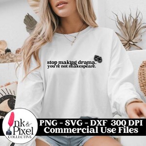 Stop Making Drama You're Not Shakespeare SVG | Commercial Use Cutting Files Small Business | svg png dxf Cameo Cricut Sublimation Snarky