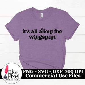 Its All About the Wingspan SVG | Bookish SVG | Commercial Use Cutting Files Small Business | svg png dxf for Cameo Cricut Sublimation