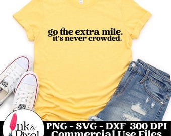 Go The Extra Mile It's Never Crowded SVG | Commercial Use Cutting Files Small Business | svg png dxf Cameo Cricut Sublimation