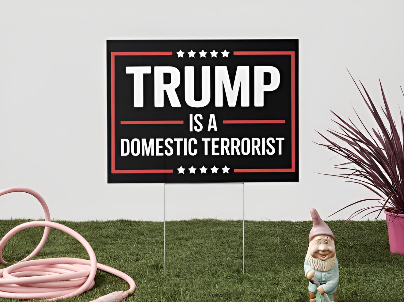 Discover Trump Protest Lawn Sign  Trump is a Domestic Terrorist Political Statement Yard Sign