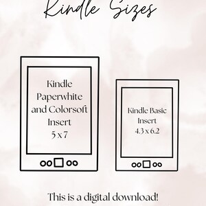 May include: Digital download graphic showing two Kindle e-reader sizes: Kindle Paperwhite and Colorsoft Insert (5x7 inches) and Kindle Basic Insert (4.3 x 6.2 inches). The text "Kindle Sizes" is at the top. The image states this is a digital download.