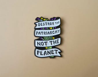Feminist Statement enamel pin | Destroy the patriarchy not the planet | Empowerment, activism & equality