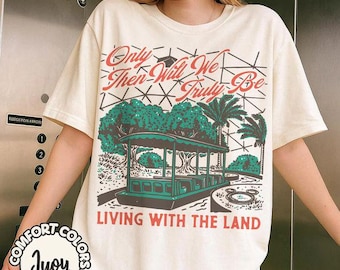Retro Living With The Land Shirt, Nature Park Vintage Gift, Epcot Ride Disney Tee, Only Then Will We Truly Be Comfort Colors T-Shirt
