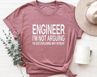 Engineer Shirt, I'm Not Arguing Shirt, Engineering Student Shirt, Engineering Teacher, Engineer Gifts
