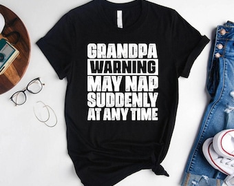 Funny Grandpa Shirt, Grandpa Warning Shirt, Grandpa May Nap Suddenly At Any Time Shirt, Fathers Day Gift, Funny Grandpa Fathers Day T-Shirt
