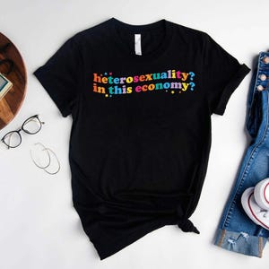 Heterosexuality In This Economy Shirt, Funny Pride LGBT Shirt, Funny LGBTQ Shirt, Trendy Gay Shirt, Trans Pride T-Shirt, Pride Month Outfit