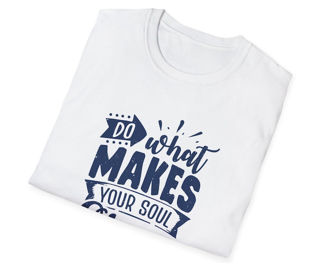 Inspirational Quote T-Shirt ,Do What Makes Your Soul Shine | Gift for Friends, Motivational Apparel, Casual Wear, Everyday Comfort