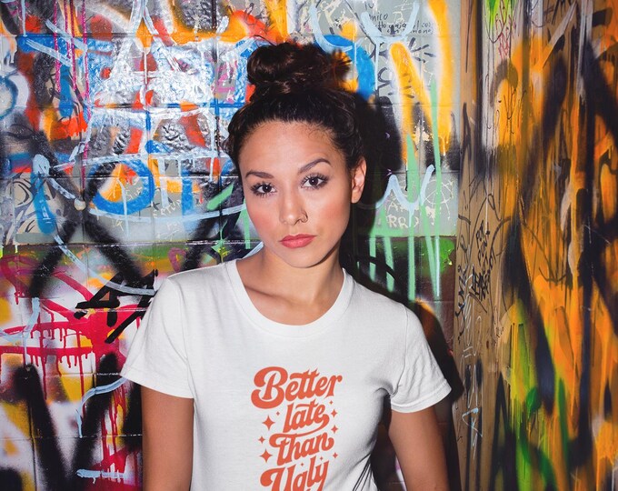 Better Late Than Ugly Tee, Funny T-Shirt, Unisex Casual Wear, Gift for Friends, Birthday Apparel, Comedy Shirt