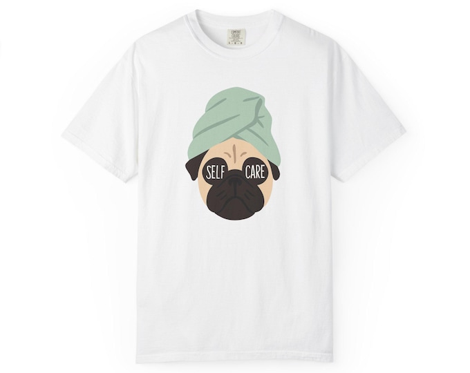 Self-Care Pug T-Shirt: Garment-Dyed Cotton Tee, Relaxation Gift