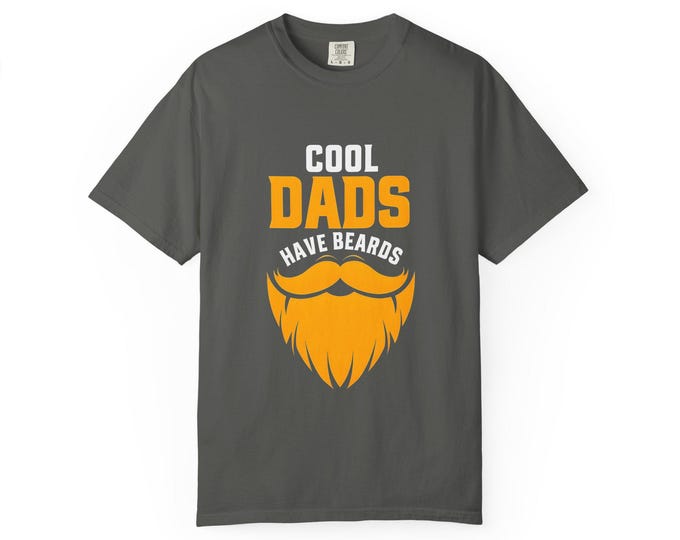 Cool Dads Have Beards T-Shirt, Funny Gift for Fathers Day, Dad Humor Tee, Unisex Garment-Dyed Shirt, Father's Day Celebration