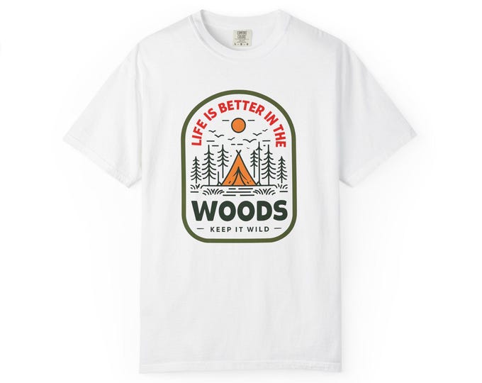 Life is Better in the Woods T-Shirt: Unisex Camping Apparel