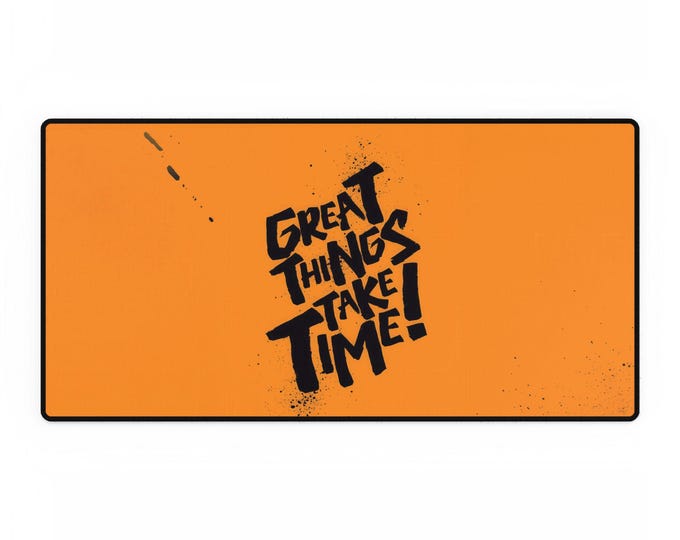 Motivational Desk Mat - Great Things Take Time! | Office Decor, Workspace Gifts, Home Office, Inspirational Decor
