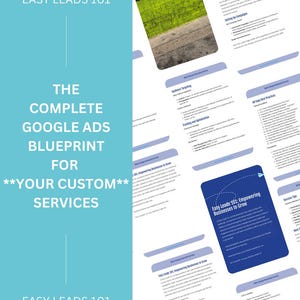 May include: A blue and white graphic with the text "Easy Leads 101: The Complete Google Ads Blueprint for **Your Custom** Services" and the text "Easy Leads 101" repeated at the top and bottom of the graphic. The graphic is surrounded by pages of a document with the text "Easy Leads 101: Empowering Businesses to Grow" and other text about Google Ads.