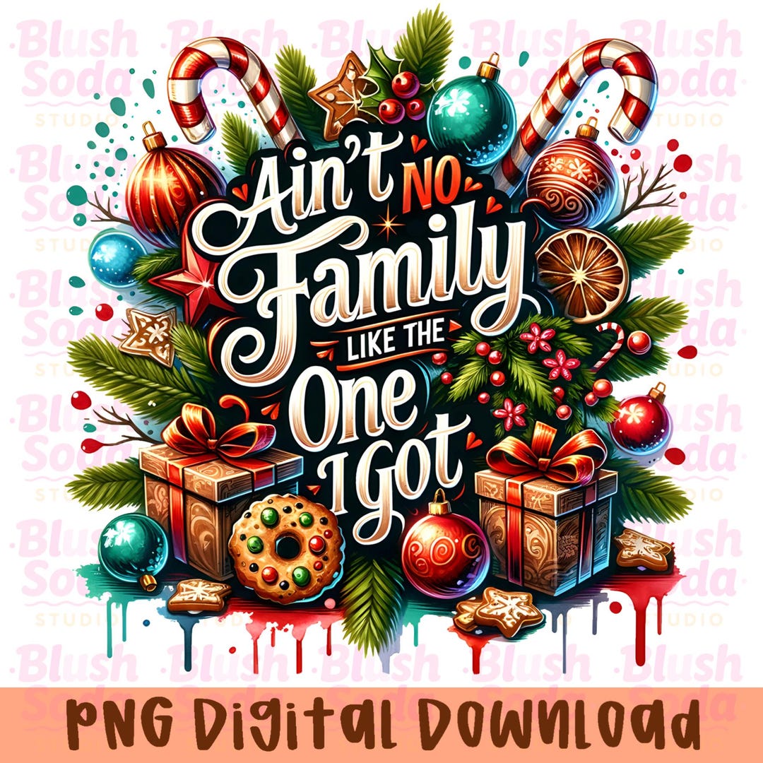 Ain’t No Family Like the One I Got PNG | Christmas Sublimation PNG ...