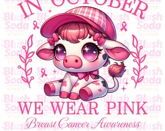 May include: A digital graphic featuring a cartoon cow wearing a pink hat and bow, with pink accents and large eyes. The text "IN OCTOBER WE WEAR PINK" and "Breast Cancer Awareness" is displayed. The image is a PNG digital download.
