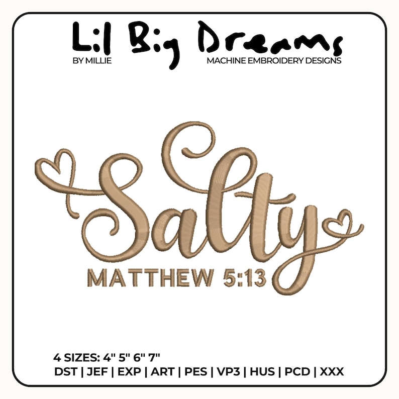 May include: A machine embroidery design with the word "Salty" in a cursive font, with a heart at the beginning and end of the word. Below the word is "MATTHEW 5:13". The design is in a light brown color. The text "Lil Big Dreams" is at the top.