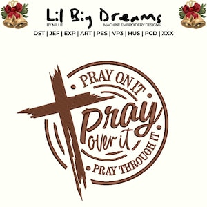 Peut inclure: Une broderie marron avec une croix et les mots "Pray on it, Pray over it, Pray through it" dans un motif circulaire. La conception comprend également le texte "Lil Big Dreams" et "Machine Embroidery Designs".