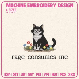 May include: A machine embroidery design featuring a black and white cat sitting in a patch of small colorful flowers. The text reads MACHINE EMBROIDERY DESIGN, 4 SIZES 4" 5" 6" 7", rage consumes me, and a list of file formats EXP, DST, JEF, ART, PES, VP3, HUS, PCD, XXX.