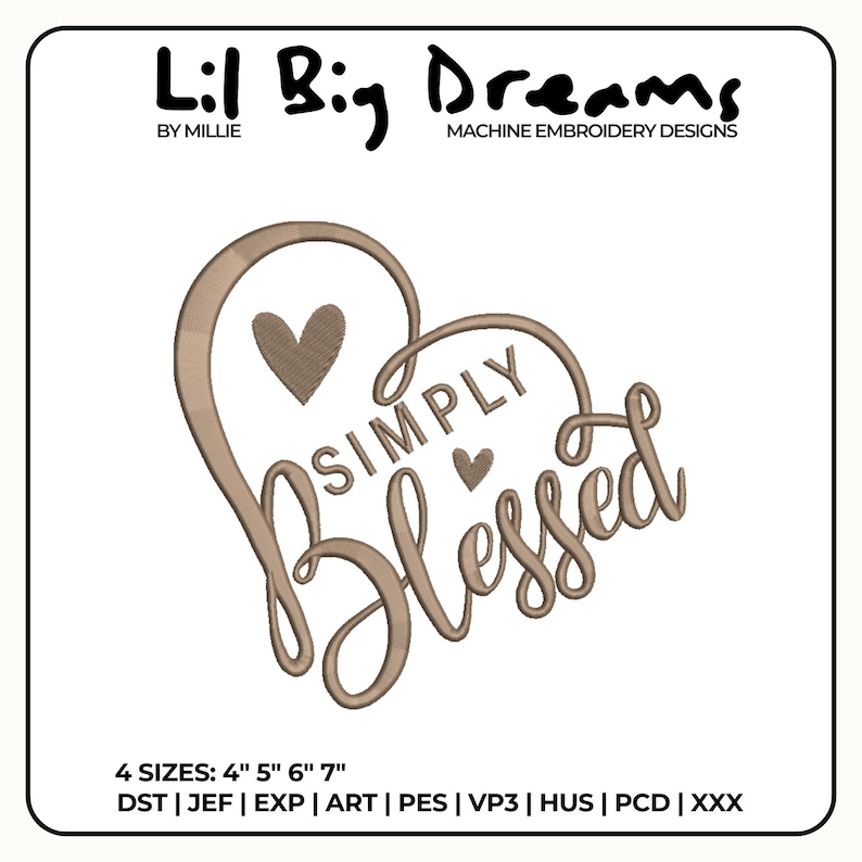 K&ouml;nnte beinhalten: Ein herzf&ouml;rmiges Stickdesign in Beige mit den Worten "SIMPLY Blessed" und zwei kleinen Herzen. Das Design ist umgeben von dem Text "Lil Big Dreams" und "MACHINE EMBROIDERY DESIGNS". Erh&auml;ltlich in 4 Gr&ouml;&szlig;en: 10 cm, 13 cm, 15 cm und 18 cm.