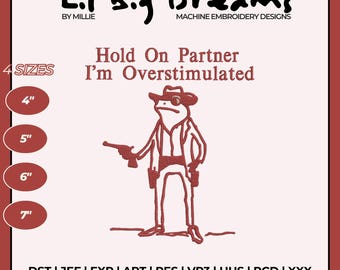 Hold on partner I am overstimulated Embroidery Design, Funny frog Machine Embroidery Files, DST PES File For Embroidery Machine