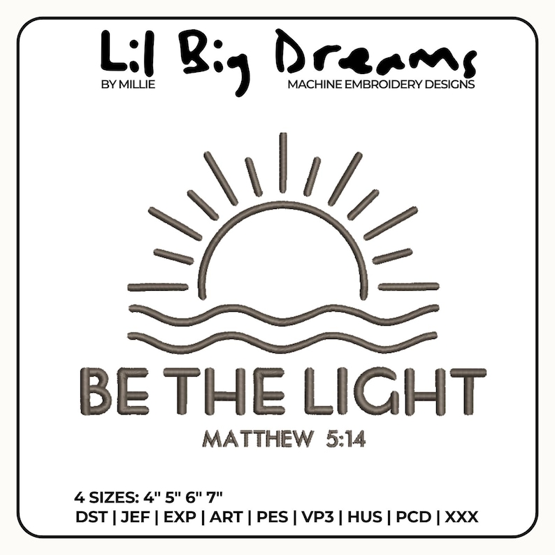 K&ouml;nnte beinhalten: Ein Stickdesign mit Sonne und Wellen, den Worten "BE THE LIGHT" und "MATTHEW 5:14" in braunem Garn. Das Design enth&auml;lt den Text "Lil Big Dreams" und "MACHINE EMBROIDERY DESIGNS". Erh&auml;ltlich in 4 Gr&ouml;&szlig;en: 10 cm, 13 cm, 15 cm und 18 cm.