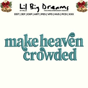 May include: An embroidered design with the phrase "make heaven crowded" in teal script. The design is set against a cream background, with the words "Lil Big Dreams" and "Machine Embroidery Designs" above the phrase.