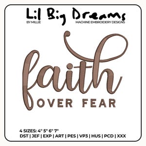May include: A brown embroidered design with the words "faith over fear" in a cursive font. The design also includes the text "Lil Big Dreams" and "Machine Embroidery Designs". Available in 4 sizes: 4", 5", 6", and 7".