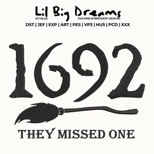 May include: Black embroidery design featuring the number "1692" with a broom and the text "THEY MISSED ONE". The design also includes the text "Lil Big Dreams" and "MACHINE EMBROIDERY DESIGNS".