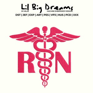 May include: A pink embroidered design featuring the Caduceus symbol and the letters "RN" on a white background. The text "Lil Big Dreams" and "MACHINE EMBROIDERY DESIGNS" is at the top. Additional text includes "DST | JEF | EXP | ART | PES | VP3 | HUS | PCD | XXX".