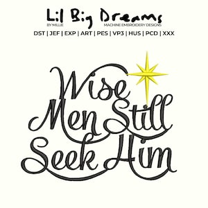 Puede incluir: Un diseño bordado con el texto "Wise Men Still Seek Him" en escritura negra, acompañado de una estrella amarilla. El diseño está sobre un fondo blanco, con el logo de Lil Big Dreams en la parte superior.