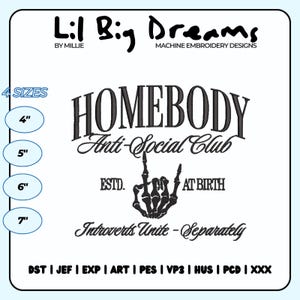 May include: Machine embroidery design for a patch that says "Homebody Anti-Social Club" with a skeleton hand giving the middle finger and the text "Est. At Birth" and "Introverts Unite - Separately". The design is available in four sizes: 4", 5", 6", and 7".