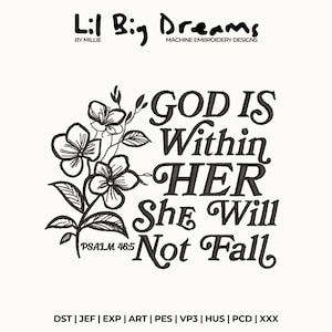 May include: An embroidery design featuring the text "GOD IS Within HER She Will Not Fall" with floral accents. The design includes the text "PSALM 46:5" and the Lil Big Dreams logo. The design is available in multiple file formats.