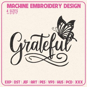 May include: A machine embroidery design featuring the word Grateful in a black cursive script font with a black butterfly illustration. The text Machine Embroidery Design, 4 Sizes 4 5 6 7, and file formats EXP, DST, JEF, ART, PES, VP3, HUS, PCD, XXX are visible.