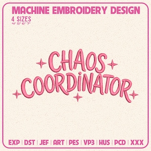 May include: A machine embroidery design featuring the pink text "CHAOS COORDINATOR" in a playful font, accented by four-pointed stars. The design includes the text "MACHINE EMBROIDERY DESIGN" and "4 SIZES 4" 5" 6" 7"" with file formats listed at the bottom.