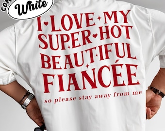 I Love My Fiance So Please Stay Away From Me T-shirt, Future Husband TShirt, I Heart My Girlfriend, Engagement Gift, Hot Girlfriend TShirt